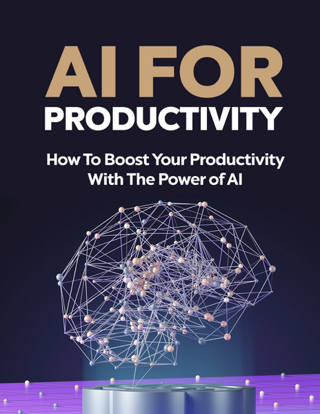 AI for Productivity E-Book: How To Boost Your Productivity With The Power of AI